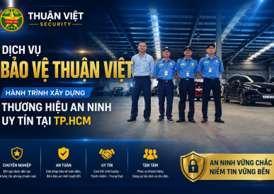 Dịch vụ Bảo Vệ Thuận Việt – Hành Trình Xây Dựng Thương Hiệu An Ninh Uy Tín Tại TP.HCM