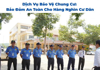 Dịch Vụ Bảo Vệ Chung Cư: Bảo Đảm An Toàn Cho Hàng Nghìn Cư Dân