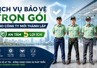 Dịch Vụ Bảo Vệ Trọn Gói Cho Công Ty Mới Thành Lập: 5 Lợi Ích An Tâm