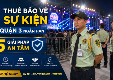 Thuê Bảo Vệ Sự Kiện Tại Quận 3 Ngắn Hạn: 5 Giải Pháp An Tâm