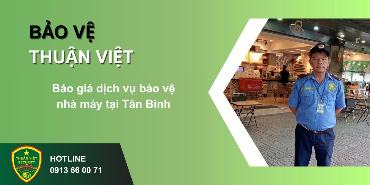 Báo giá dịch vụ bảo vệ nhà máy tại Tân Bình