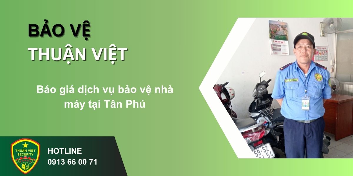 Báo giá dịch vụ bảo vệ nhà máy tại Tân Phú