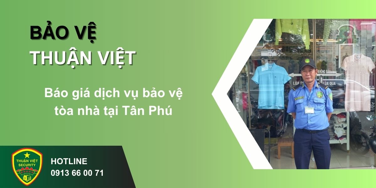 Báo giá dịch vụ bảo vệ tòa nhà tại Tân Phú