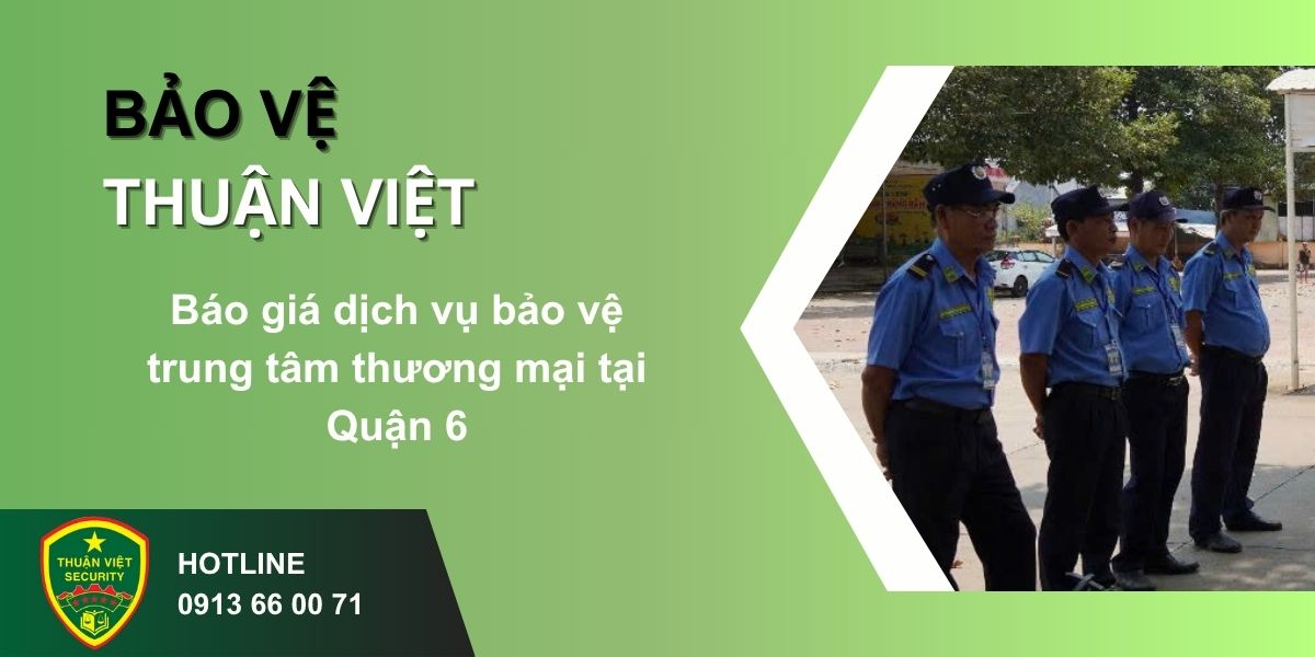 Báo giá dịch vụ bảo vệ trung tâm thương mại tại Quận 6