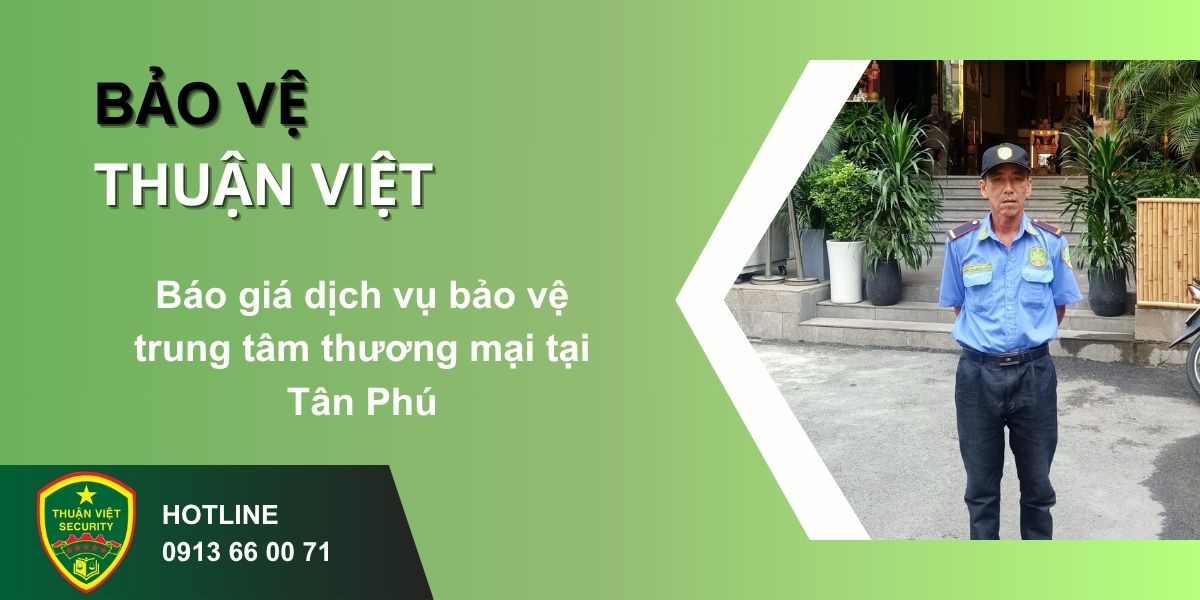Báo giá dịch vụ bảo vệ trung tâm thương mại tại Tân Phú