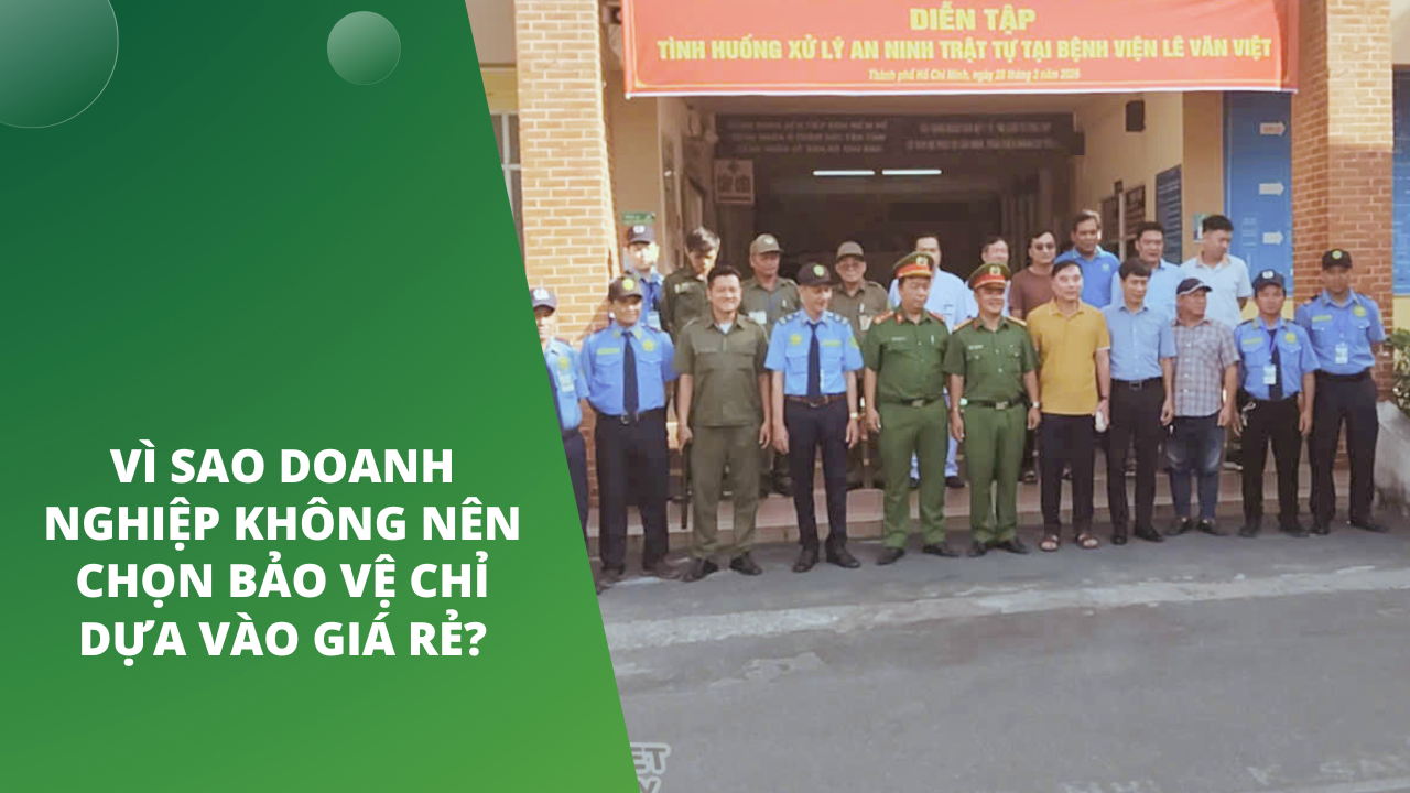 Vì sao doanh nghiệp không nên chọn bảo vệ chỉ dựa vào giá rẻ?