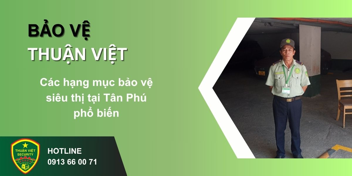 Các hạng mục bảo vệ siêu thị tại Tân Phú phổ biến