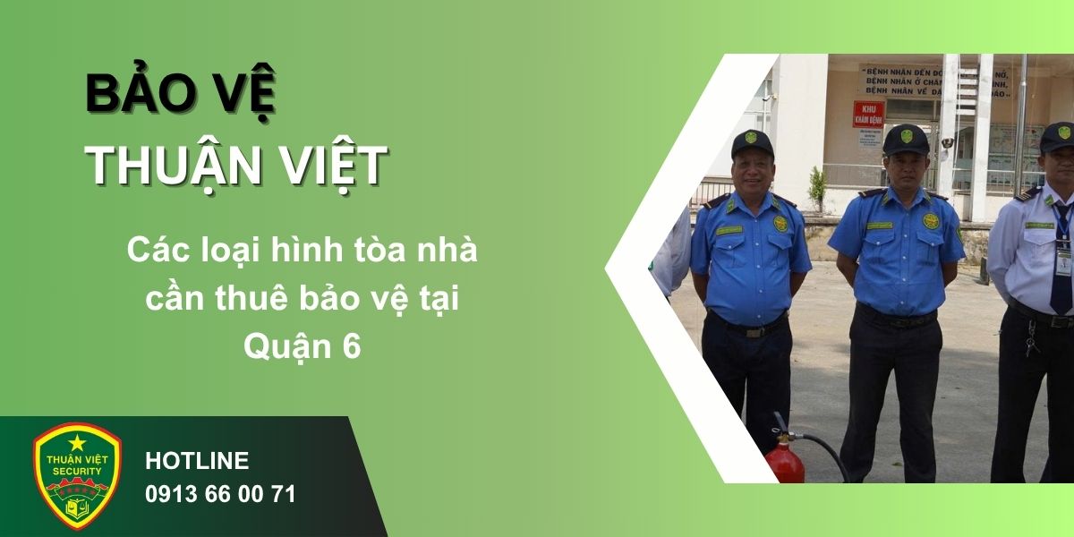 Các loại hình tòa nhà cần thuê bảo vệ tại Quận 6