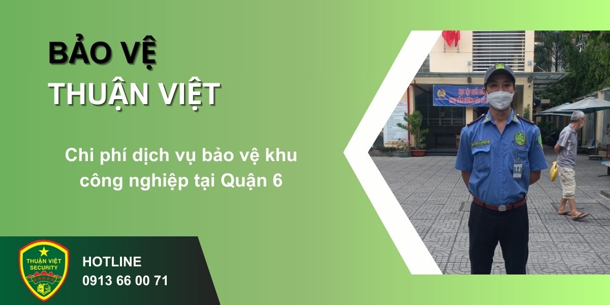 Chi phí dịch vụ bảo vệ khu công nghiệp tại Quận 6