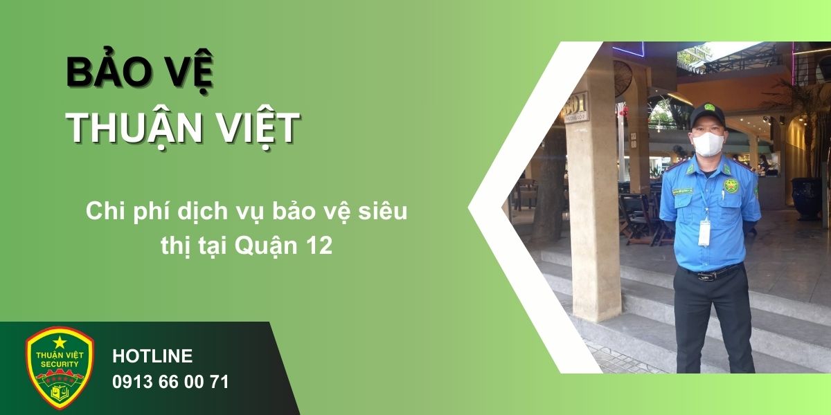 Chi phí dịch vụ bảo vệ siêu thị tại Quận 12