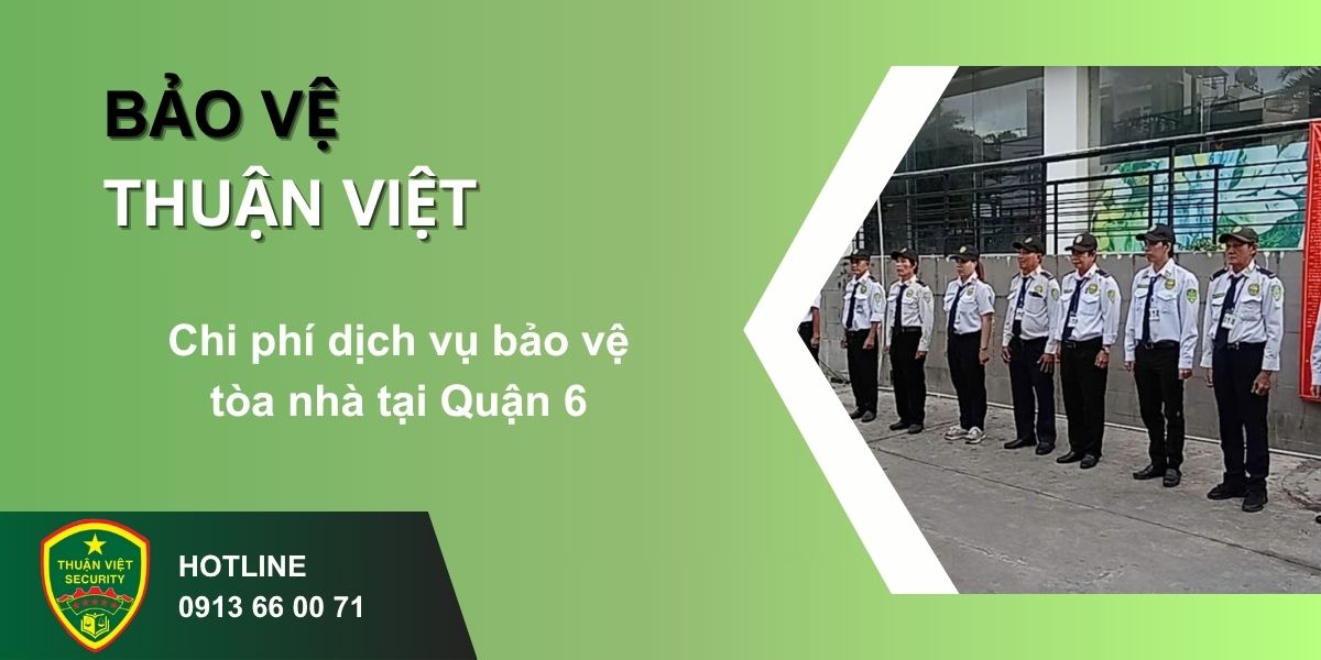 Chi phí dịch vụ bảo vệ tòa nhà tại Quận 6
