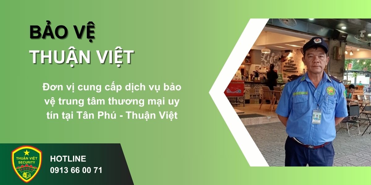 Đơn vị cung cấp dịch vụ bảo vệ trung tâm thương mại uy tín tại Tân Phú - Thuận Việt