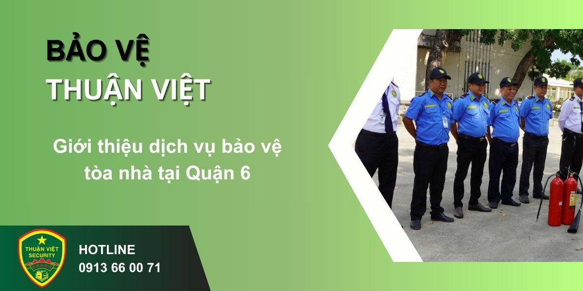 Giới thiệu dịch vụ bảo vệ tòa nhà tại Quận 6