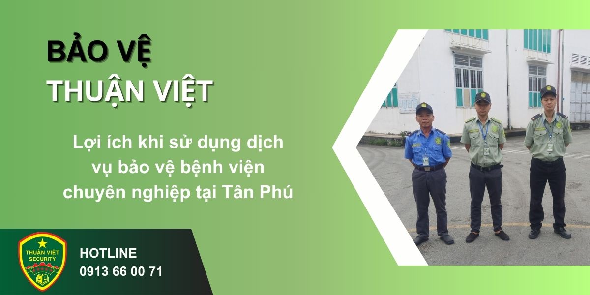 Lợi ích khi sử dụng dịch vụ bảo vệ bệnh viện chuyên nghiệp tại Tân Phú