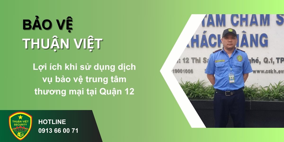 Lợi ích khi sử dụng dịch vụ bảo vệ trung tâm thương mại tại Quận 12