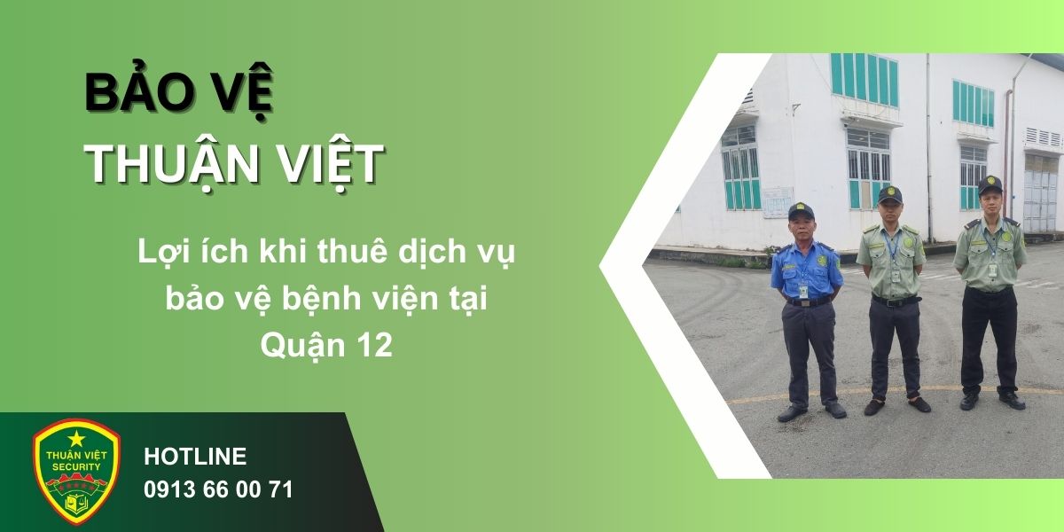 Lợi ích khi thuê dịch vụ bảo vệ bệnh viện tại Quận 12