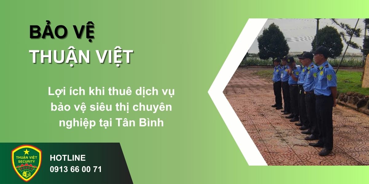Lợi ích khi thuê dịch vụ bảo vệ siêu thị chuyên nghiệp tại Tân Bình
