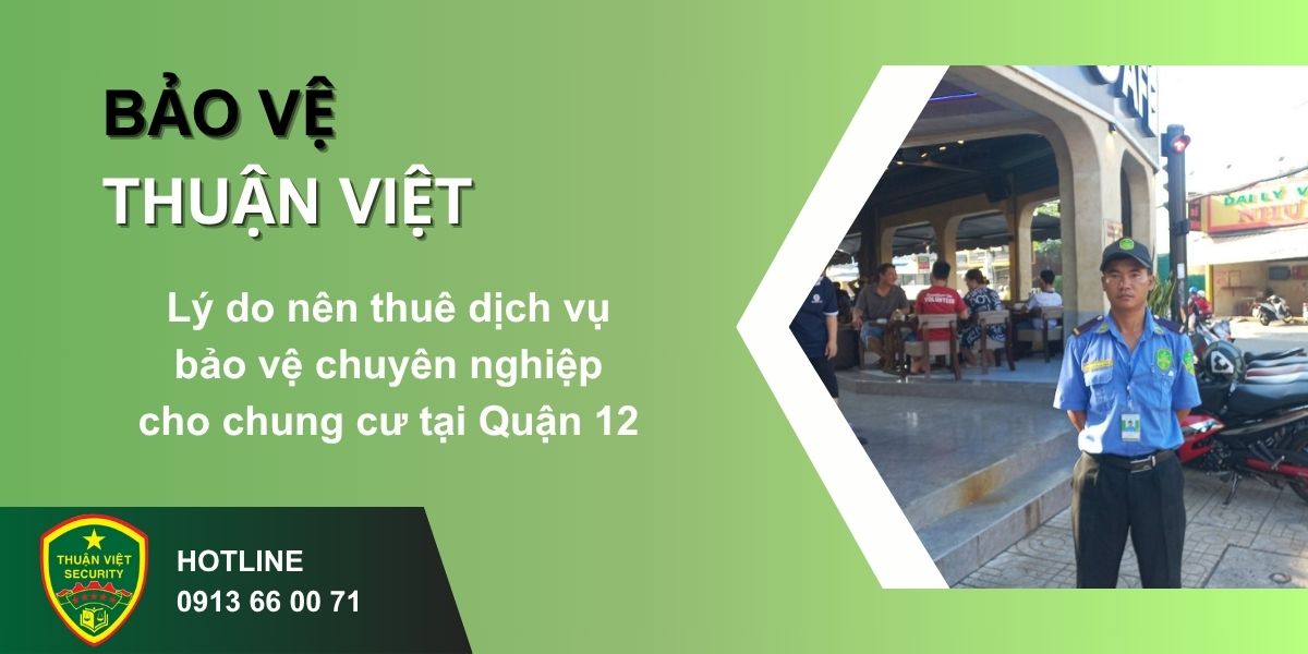 Lý do nên thuê dịch vụ bảo vệ chuyên nghiệp cho chung cư tại Quận 12