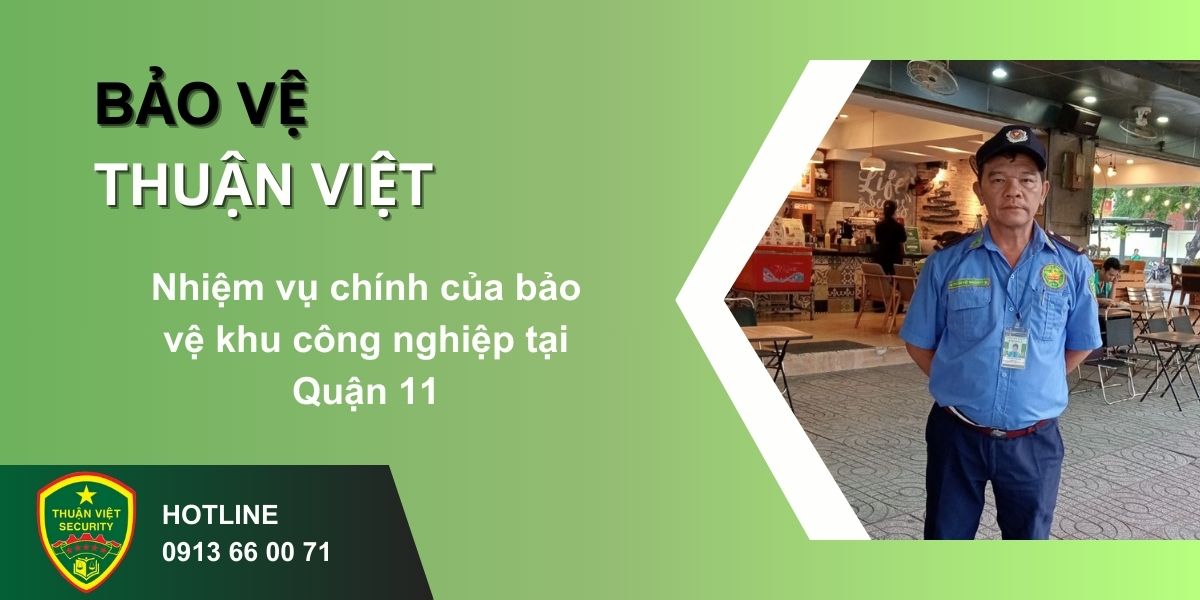 Nhiệm vụ chính của bảo vệ khu công nghiệp tại Quận 11