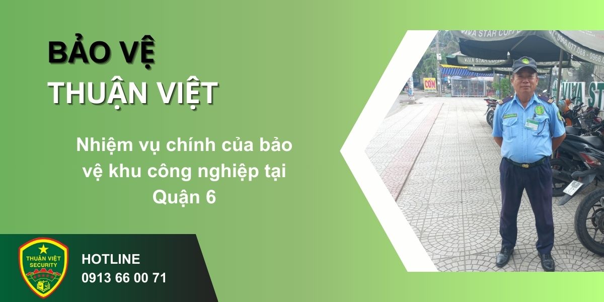 Nhiệm vụ chính của bảo vệ khu công nghiệp tại Quận 6