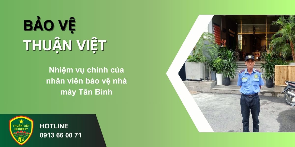 Nhiệm vụ chính của nhân viên bảo vệ nhà máy Tân Bình