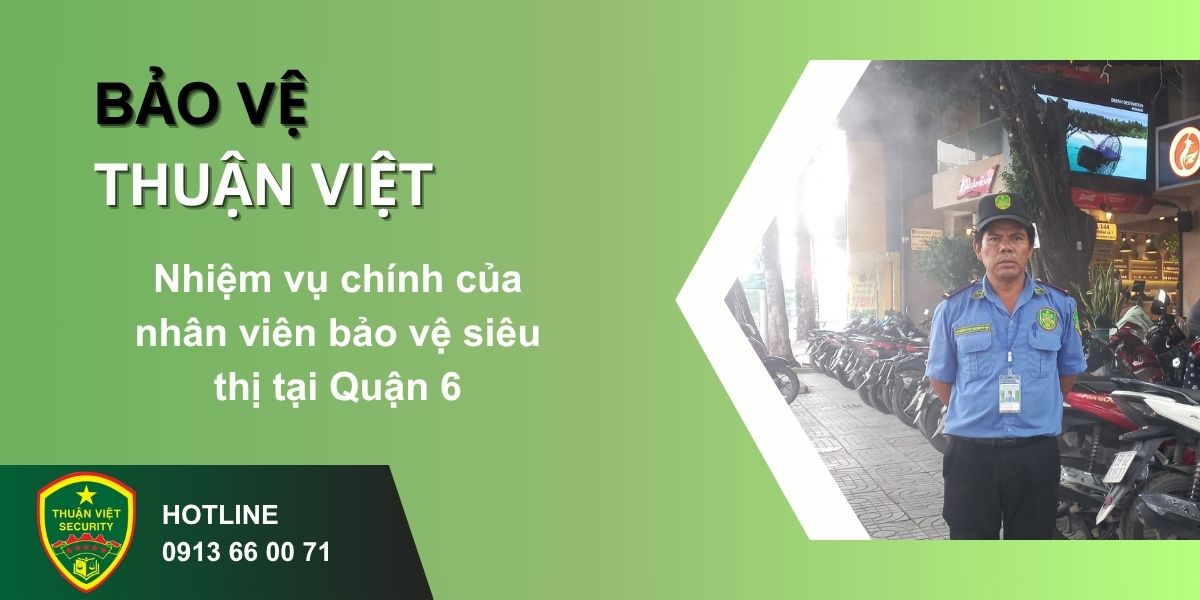 Nhiệm vụ chính của nhân viên bảo vệ siêu thị tại Quận 6