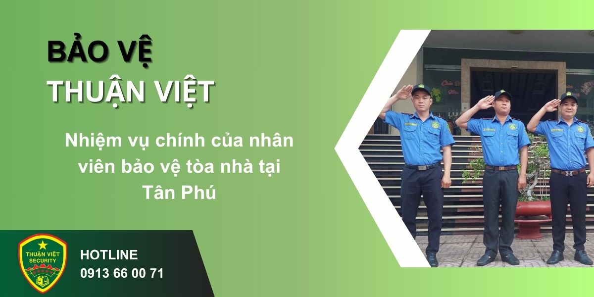 Nhiệm vụ chính của nhân viên bảo vệ tòa nhà tại Tân Phú