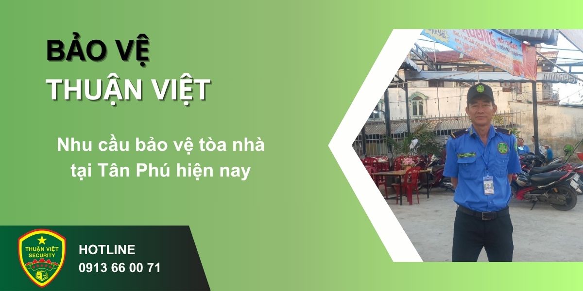 Nhu cầu bảo vệ tòa nhà tại Tân Phú hiện nay