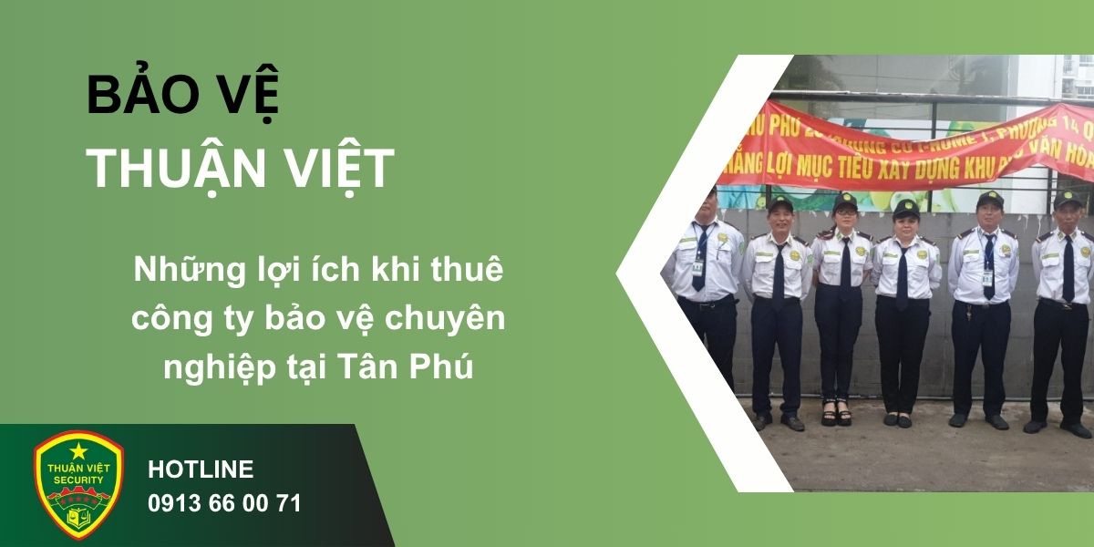Những lợi ích khi thuê công ty bảo vệ chuyên nghiệp tại Tân Phú