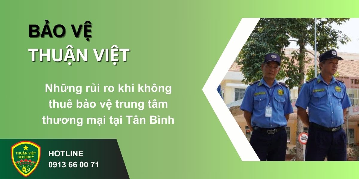 Những rủi ro khi không thuê bảo vệ trung tâm thương mại tại Tân Bình
