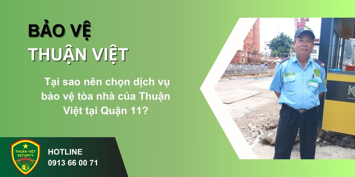 Tại sao nên chọn dịch vụ bảo vệ tòa nhà của Thuận Việt tại Quận 11?