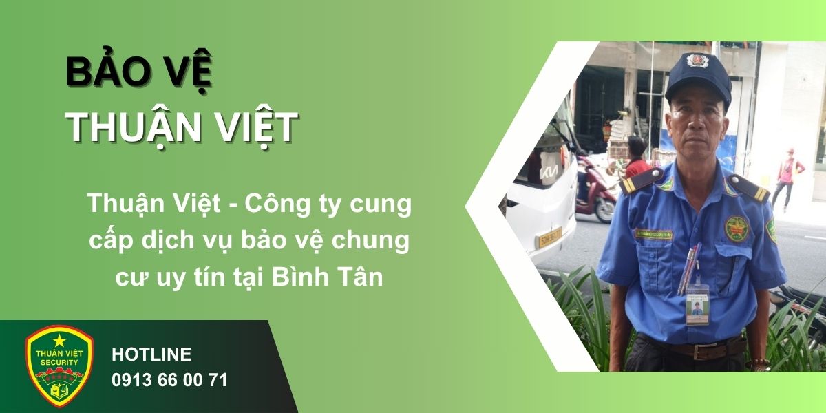 Thuận Việt - Công ty cung cấp dịch vụ bảo vệ chung cư uy tín tại Bình Tân
