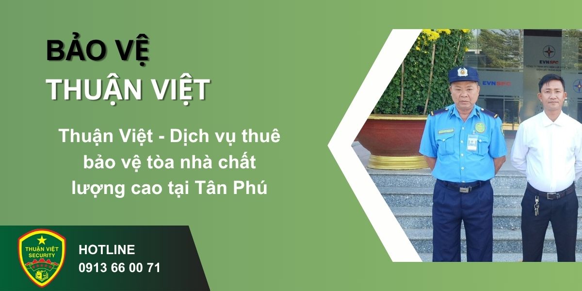 Thuận Việt - Dịch vụ thuê bảo vệ tòa nhà chất lượng cao tại Tân Phú