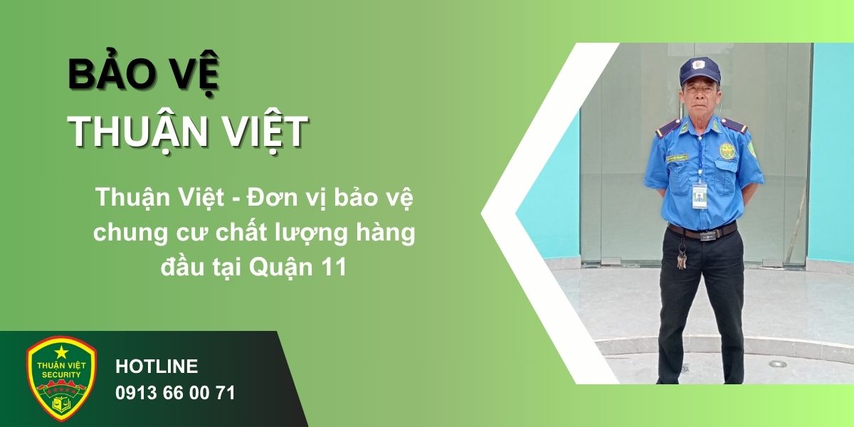 Thuận Việt - Đơn vị bảo vệ chung cư chất lượng hàng đầu tại Quận 11