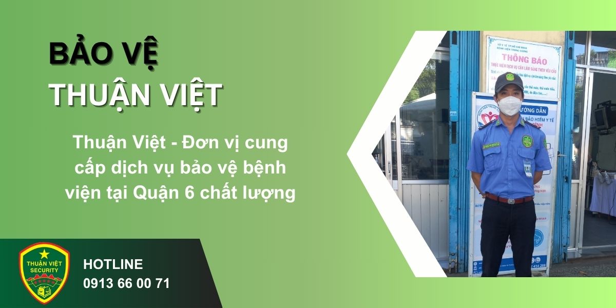 Thuận Việt - Đơn vị cung cấp dịch vụ bảo vệ bệnh viện tại Quận 6 chất lượng