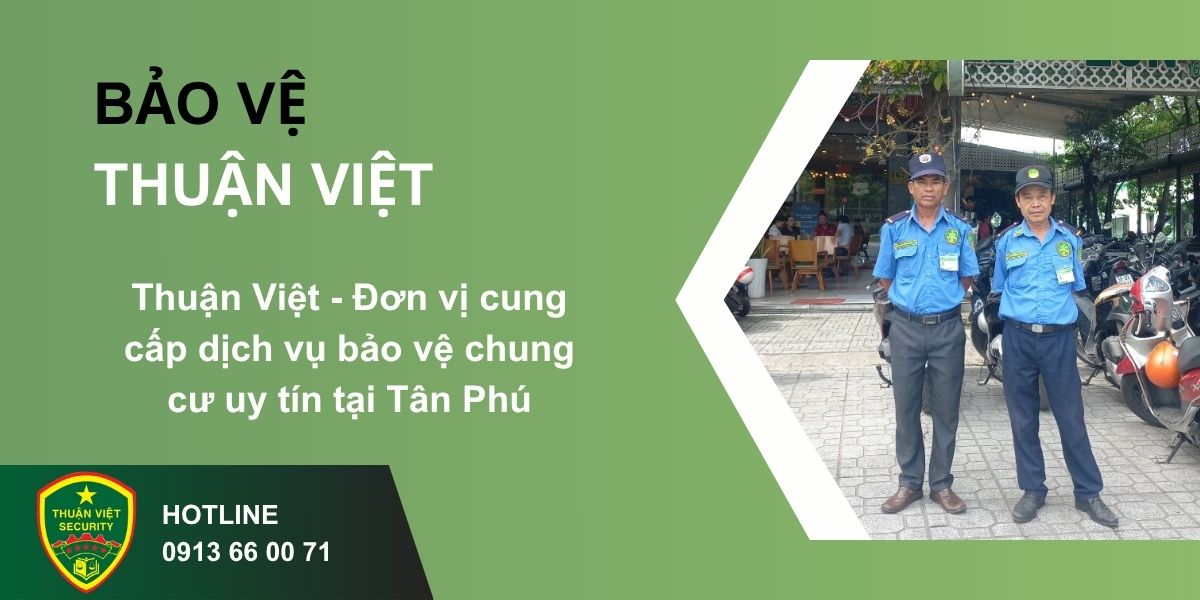 Thuận Việt - Đơn vị cung cấp dịch vụ bảo vệ chung cư uy tín tại Tân Phú