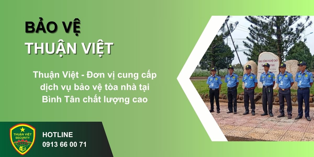 Thuận Việt - Đơn vị cung cấp dịch vụ bảo vệ tòa nhà tại Bình Tân chất lượng cao