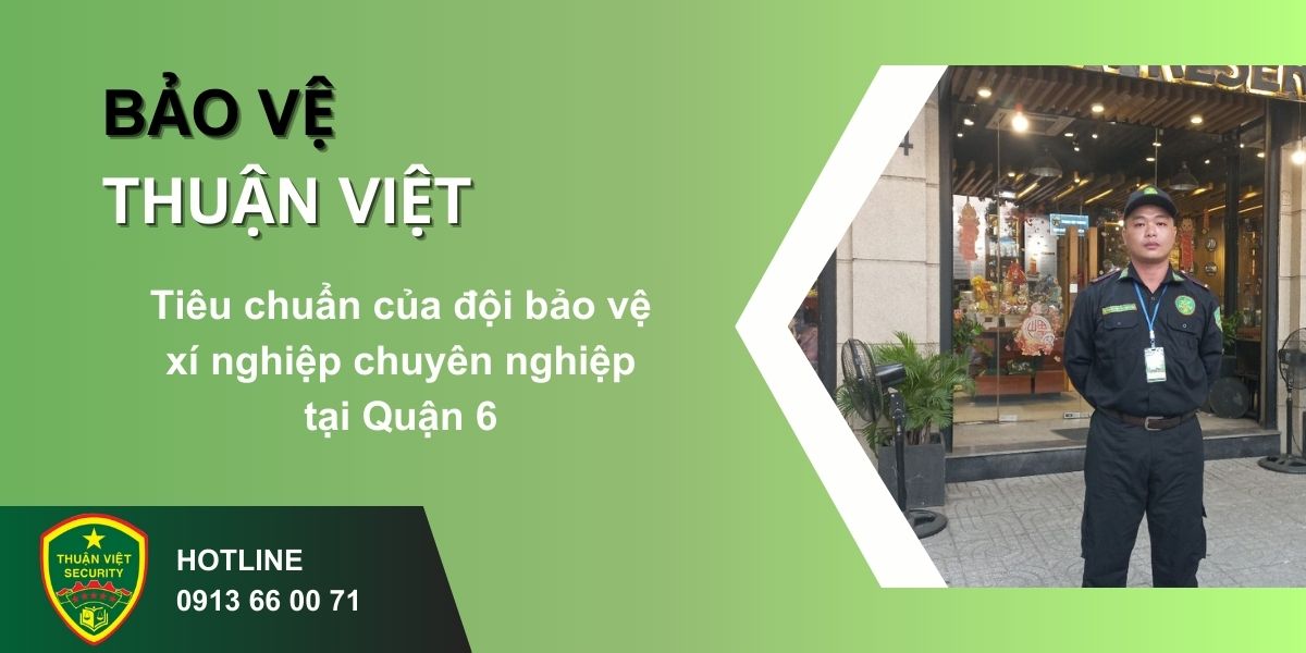Tiêu chuẩn của đội bảo vệ xí nghiệp chuyên nghiệp tại Quận 6