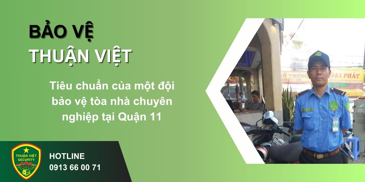 Tiêu chuẩn của một đội bảo vệ tòa nhà chuyên nghiệp tại Quận 11