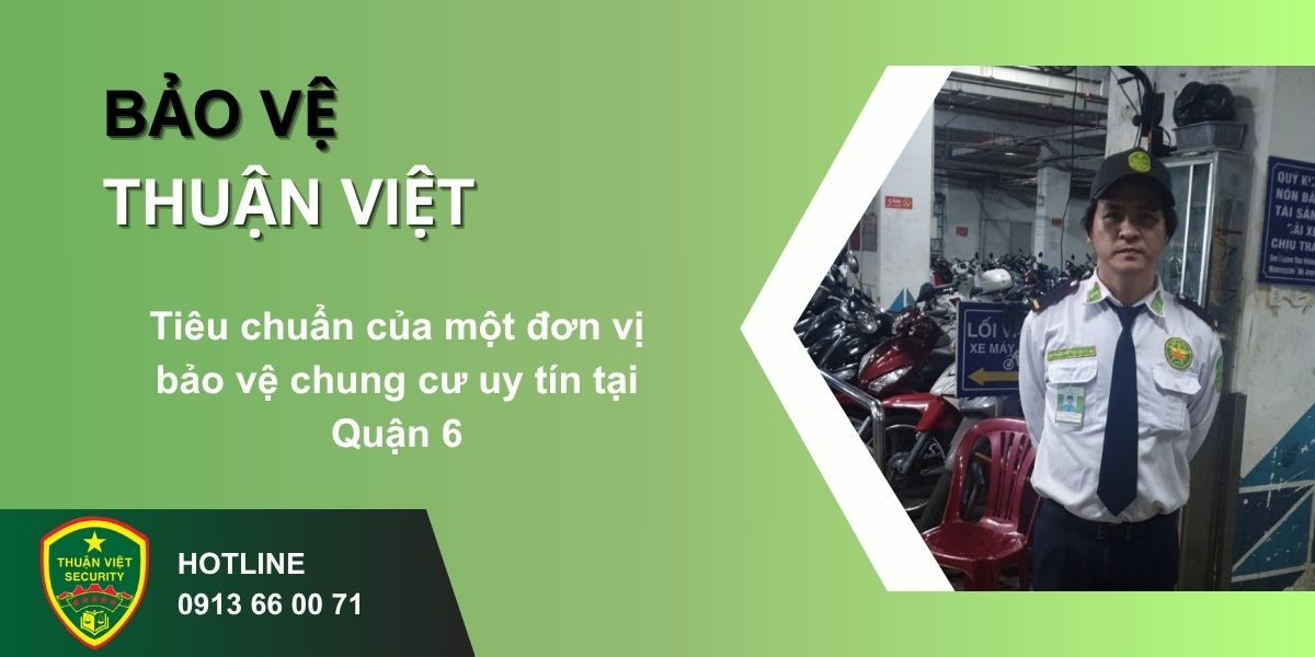 Tiêu chuẩn của một đơn vị bảo vệ chung cư uy tín tại Quận 6