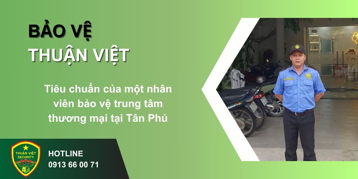 Tiêu chuẩn của một nhân viên bảo vệ trung tâm thương mại tại Tân Phú