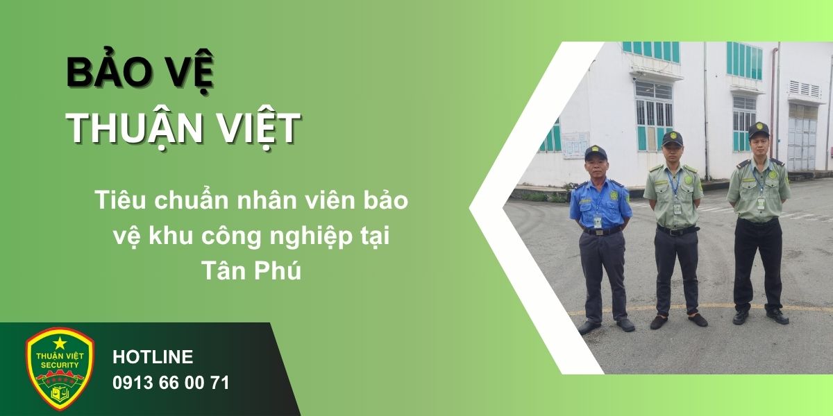Tiêu chuẩn nhân viên bảo vệ khu công nghiệp tại Tân Phú