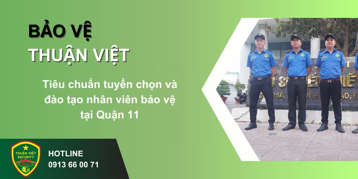 Tiêu chuẩn tuyển chọn và đào tạo nhân viên bảo vệ tại Quận 11