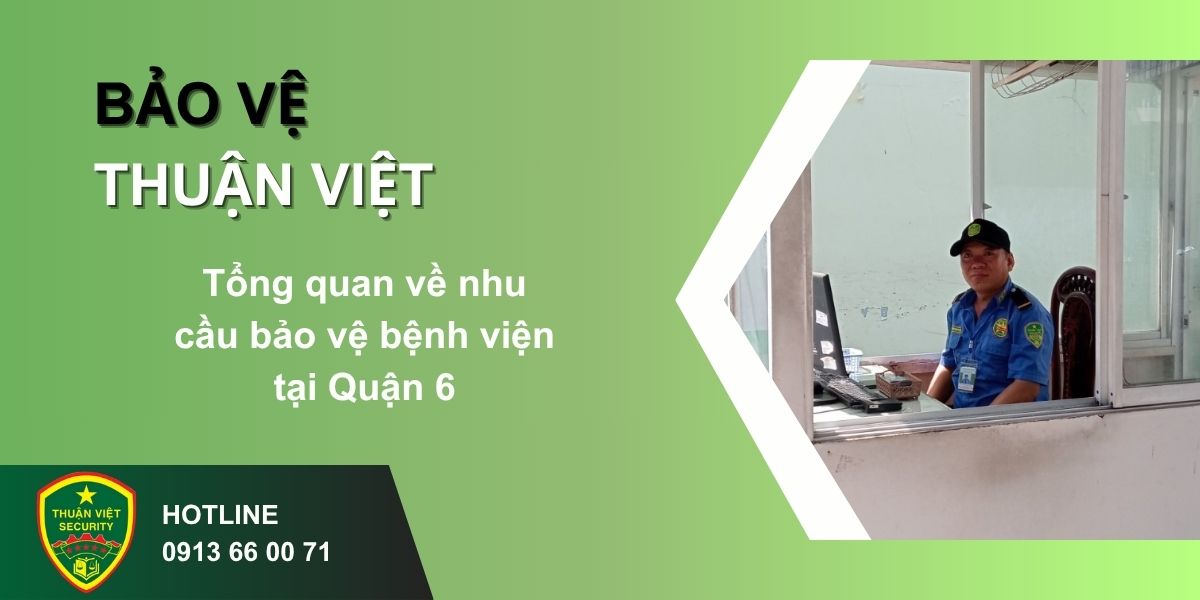 Tổng quan về nhu cầu bảo vệ bệnh viện tại Quận 6