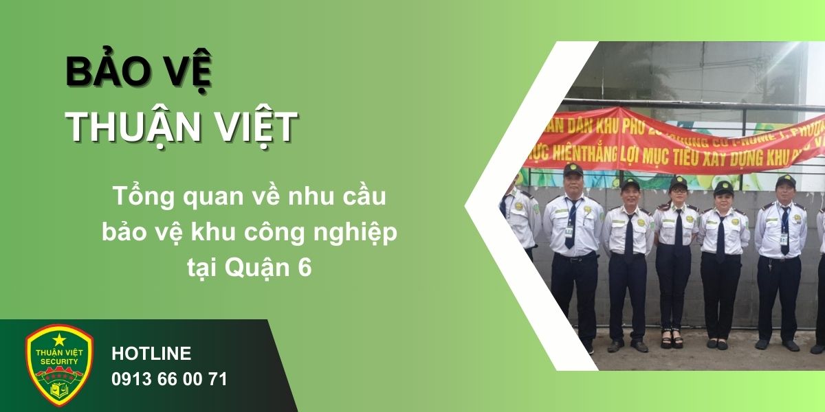 Tổng quan về nhu cầu bảo vệ khu công nghiệp tại Quận 6