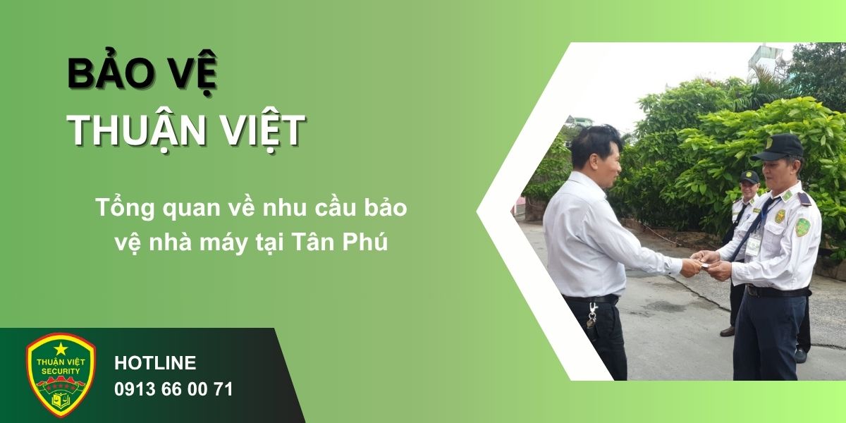 Tổng quan về nhu cầu bảo vệ nhà máy tại Tân Phú
