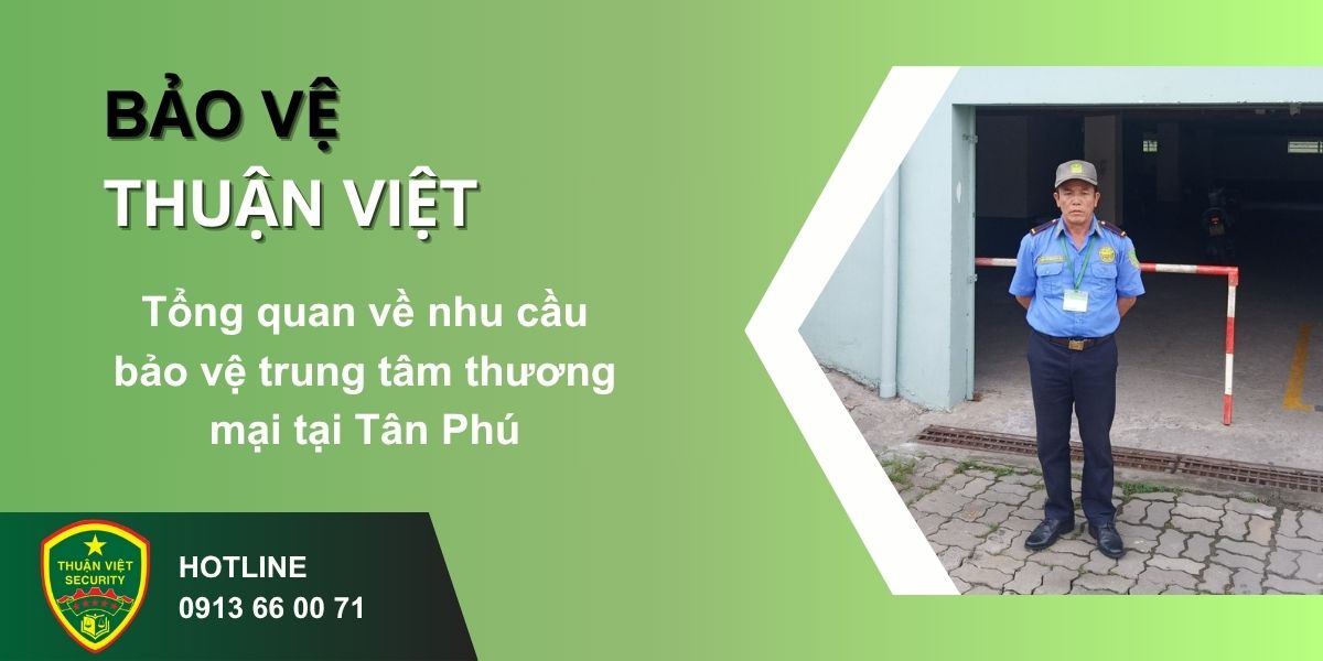 Tổng quan về nhu cầu bảo vệ trung tâm thương mại tại Tân Phú