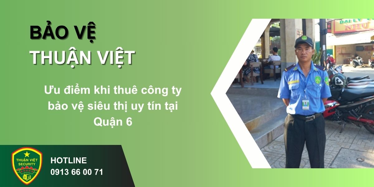 Ưu điểm khi thuê công ty bảo vệ siêu thị uy tín tại Quận 6
