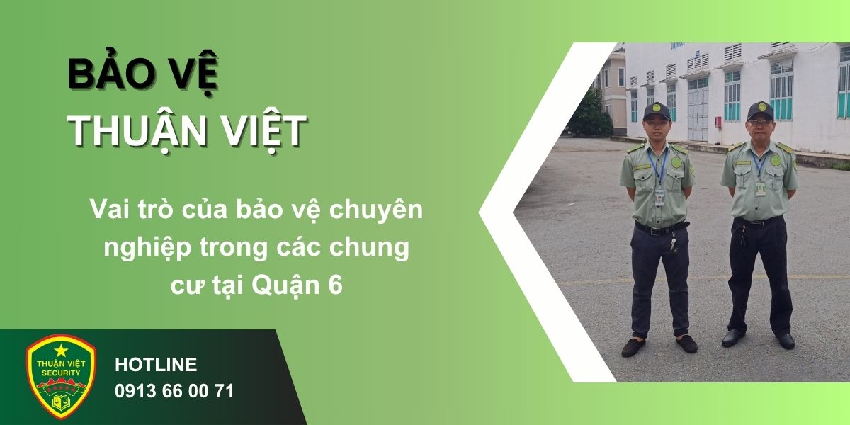 Vai trò của bảo vệ chuyên nghiệp trong các chung cư tại Quận 6