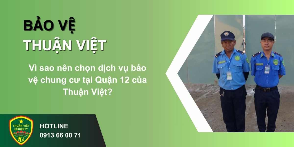 Vì sao nên chọn dịch vụ bảo vệ chung cư tại Quận 12 của Thuận Việt?